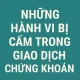 Những Hành Vi Bị Cấm Trong Chứng Khoán